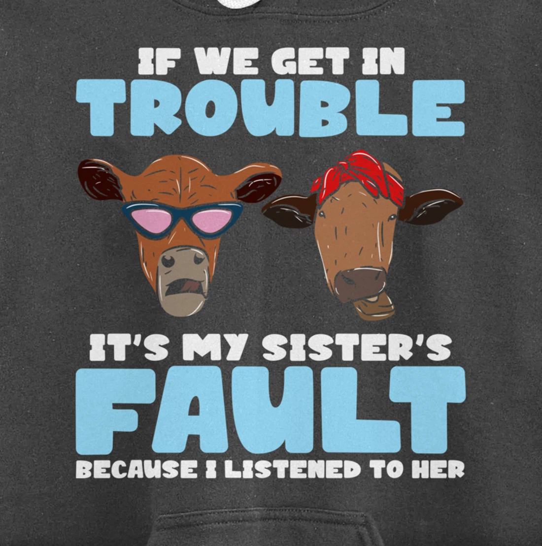 If We Get In Trouble It's My Sister's Fault - Funny Heifer Pullover Hoodie
