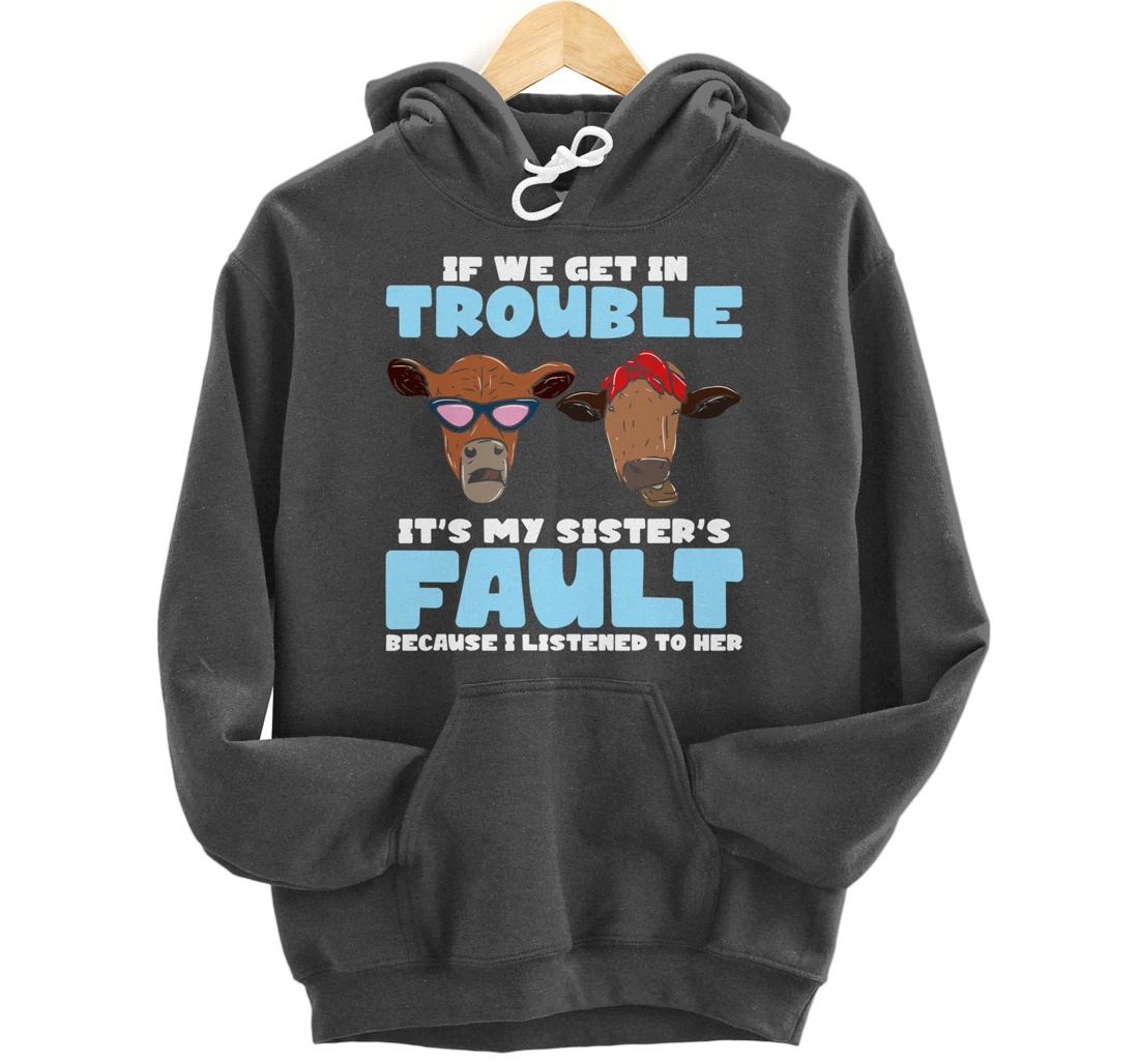 If We Get In Trouble It's My Sister's Fault - Funny Heifer Pullover Hoodie