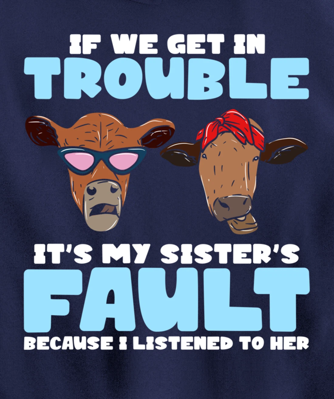 If We Get In Trouble It's My Sister's Fault - Funny Heifer Pullover Hoodie