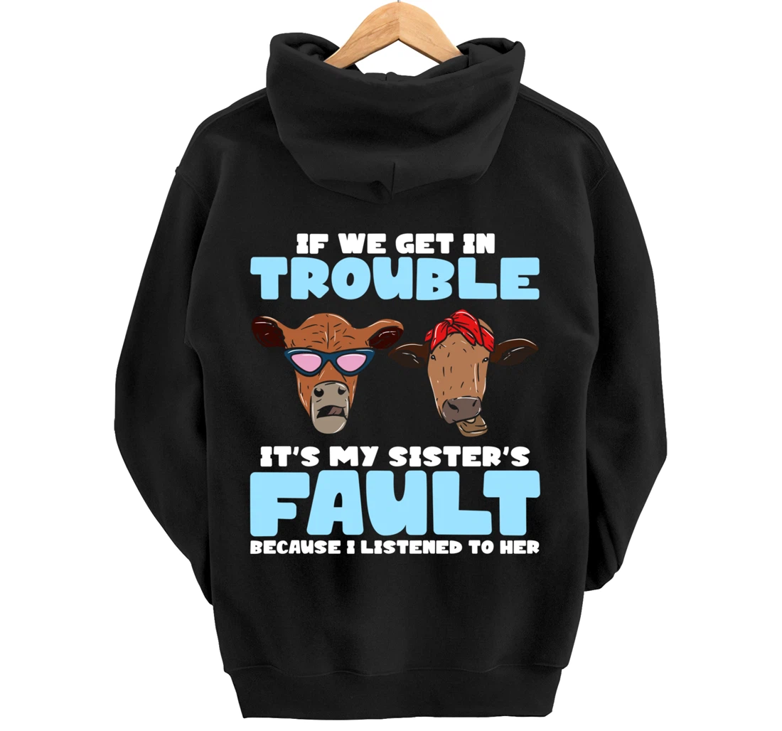 If We Get In Trouble It's My Sister's Fault - Funny Heifer Pullover Hoodie