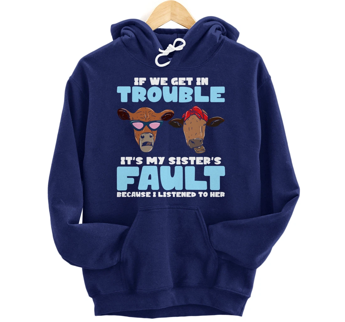 If We Get In Trouble It's My Sister's Fault - Funny Heifer Pullover Hoodie