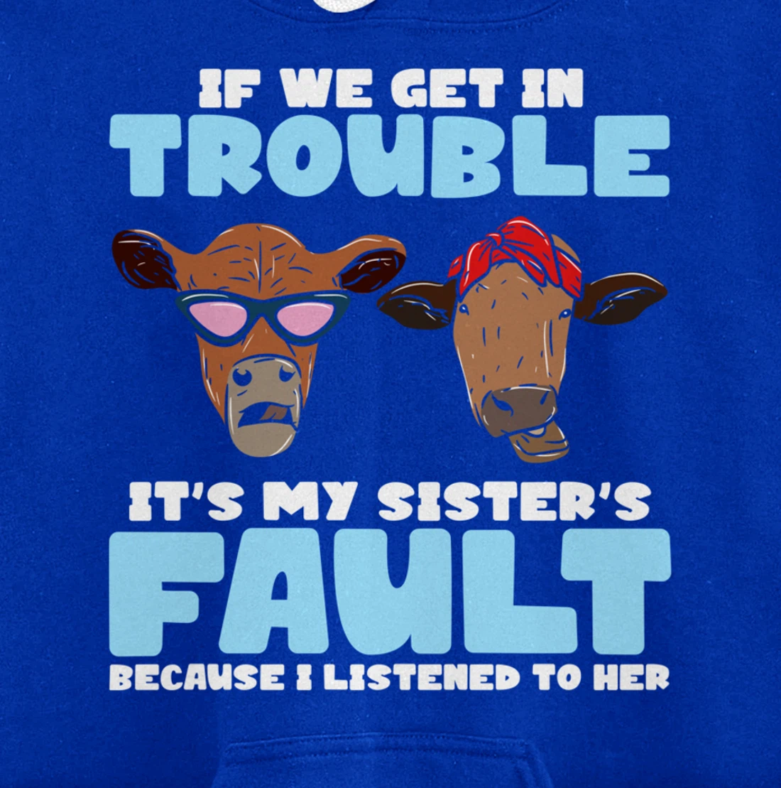 If We Get In Trouble It's My Sister's Fault - Funny Heifer Pullover Hoodie
