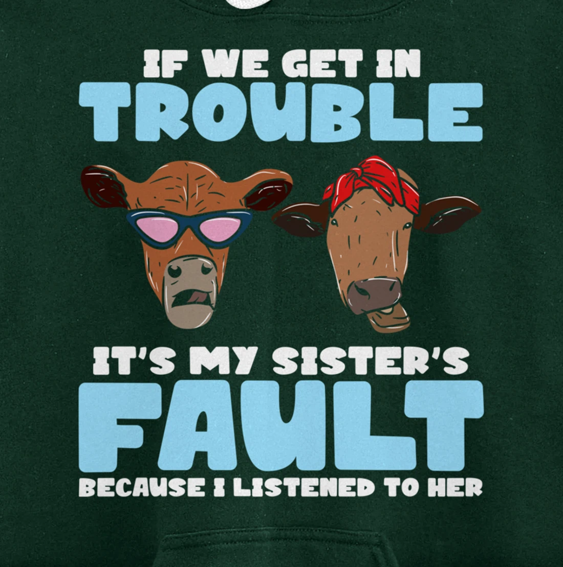 If We Get In Trouble It's My Sister's Fault - Funny Heifer Pullover Hoodie