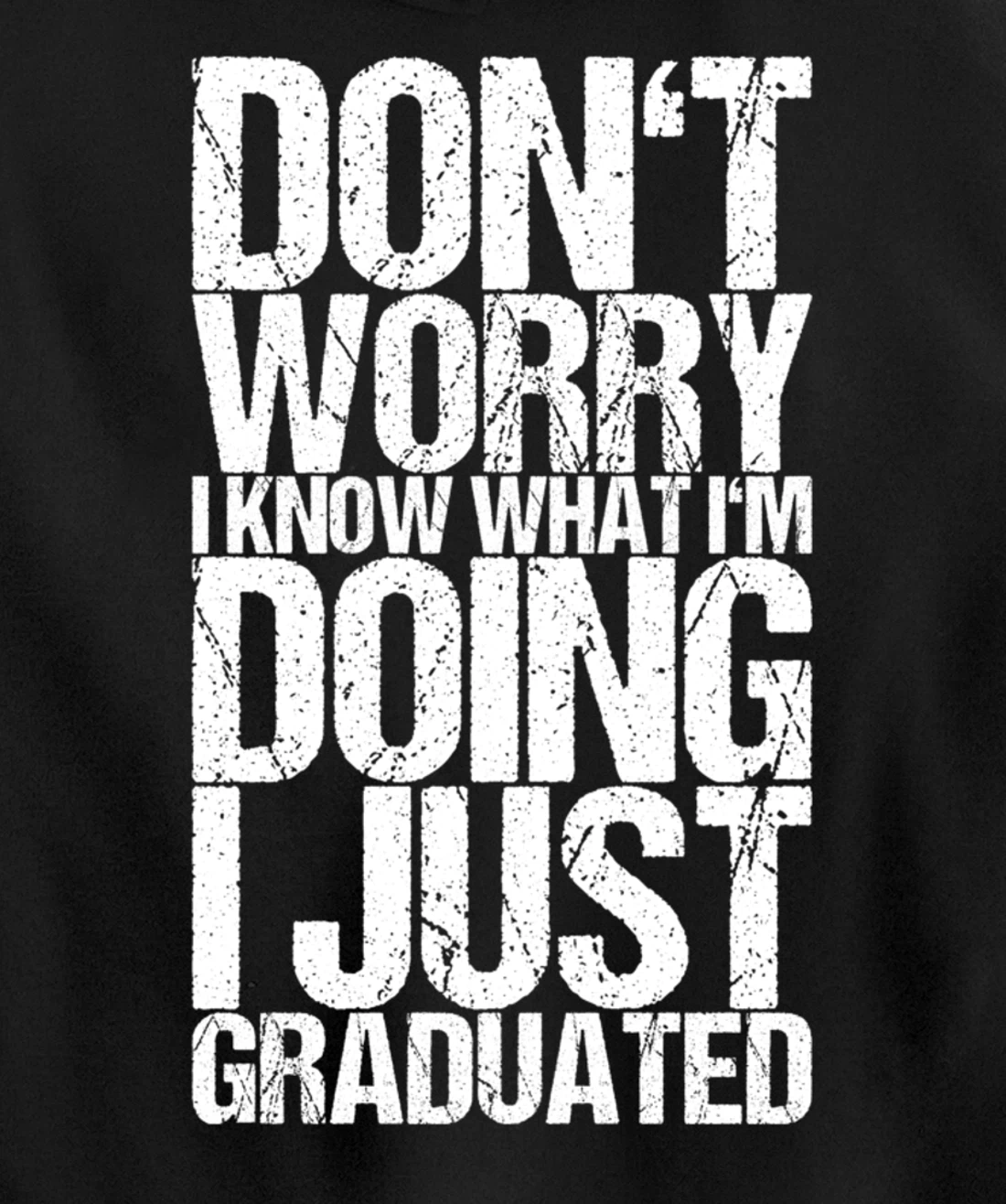 Don't Worry I Know What I'm Doing I Just Graduated Pullover Hoodie
