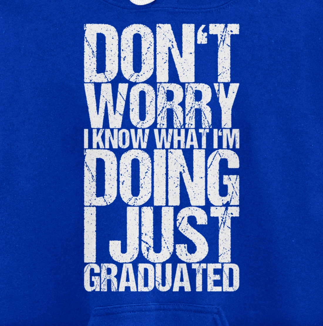 Don't Worry I Know What I'm Doing I Just Graduated Pullover Hoodie