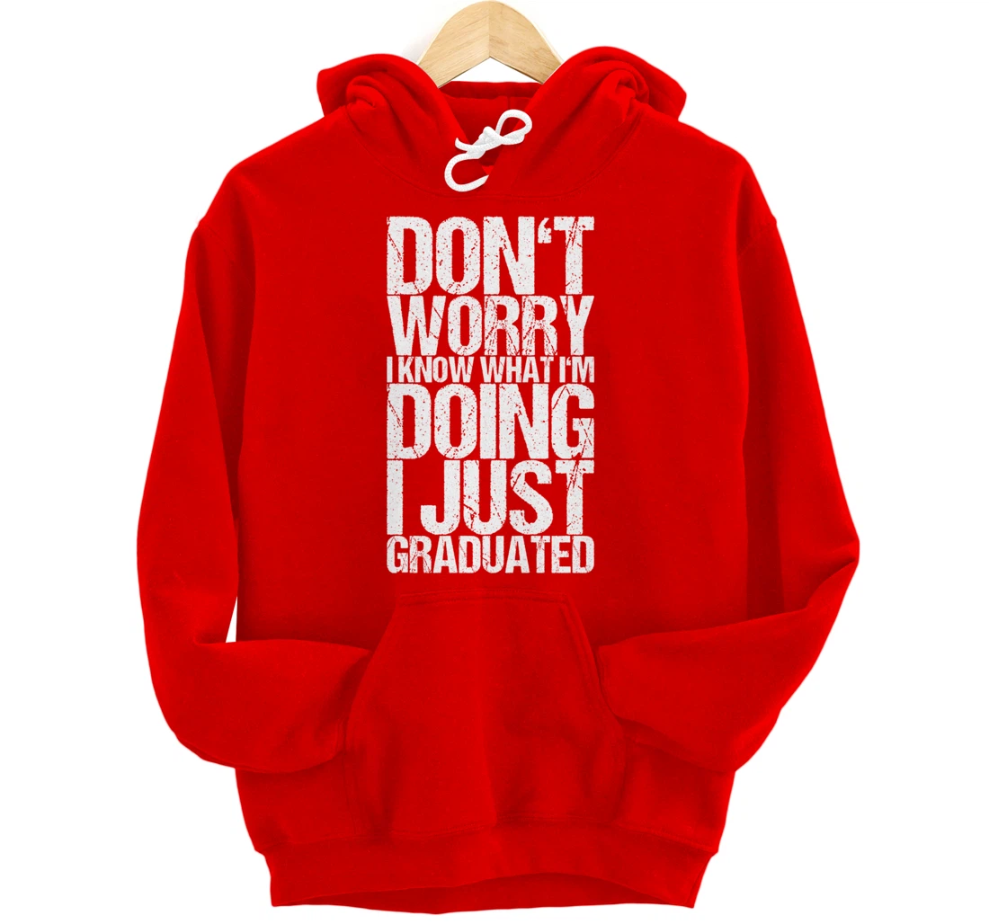 Don't Worry I Know What I'm Doing I Just Graduated Pullover Hoodie