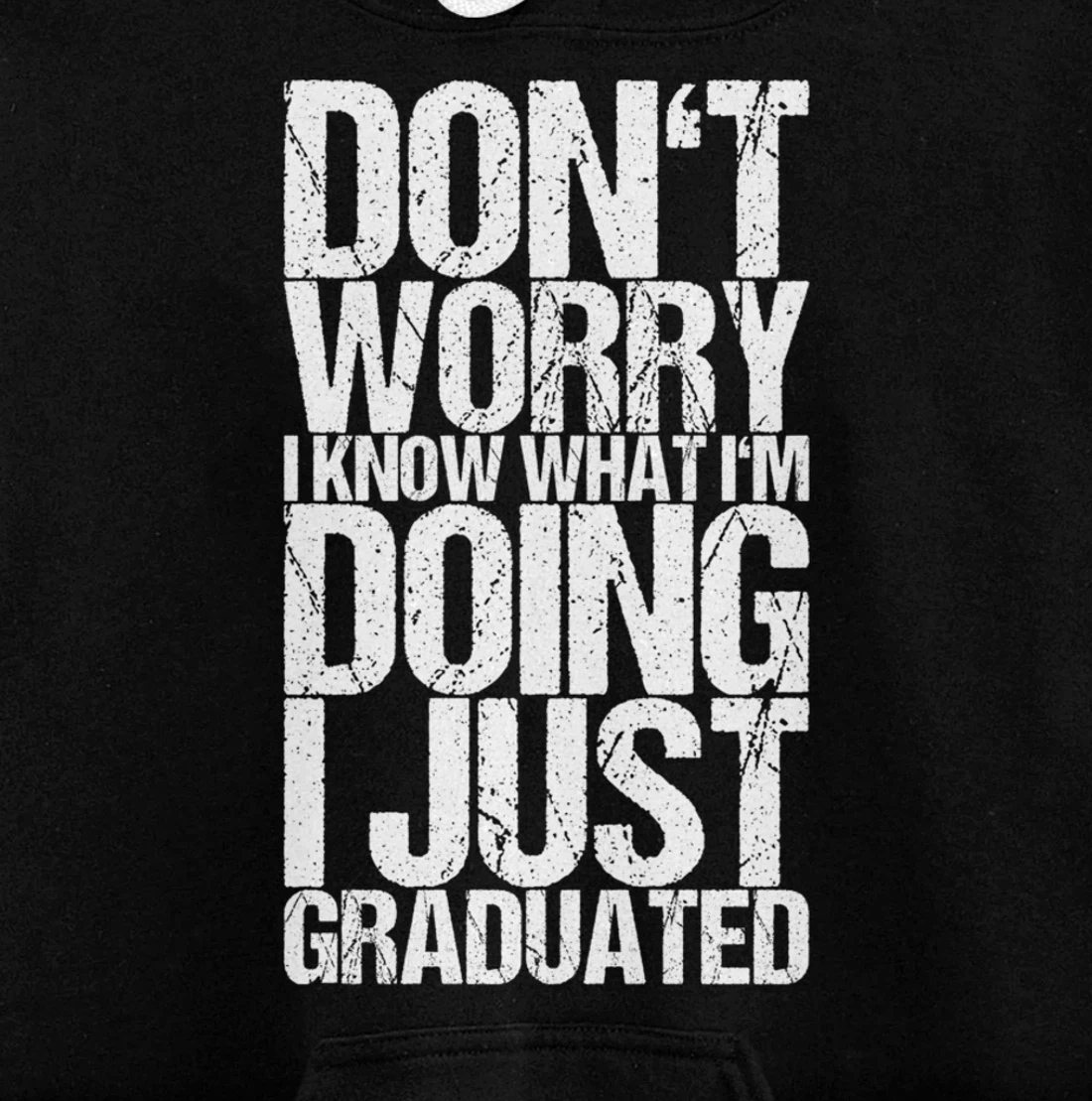 Don't Worry I Know What I'm Doing I Just Graduated Pullover Hoodie
