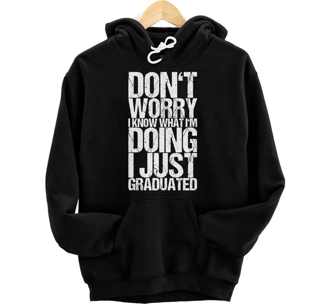Don't Worry I Know What I'm Doing I Just Graduated Pullover Hoodie