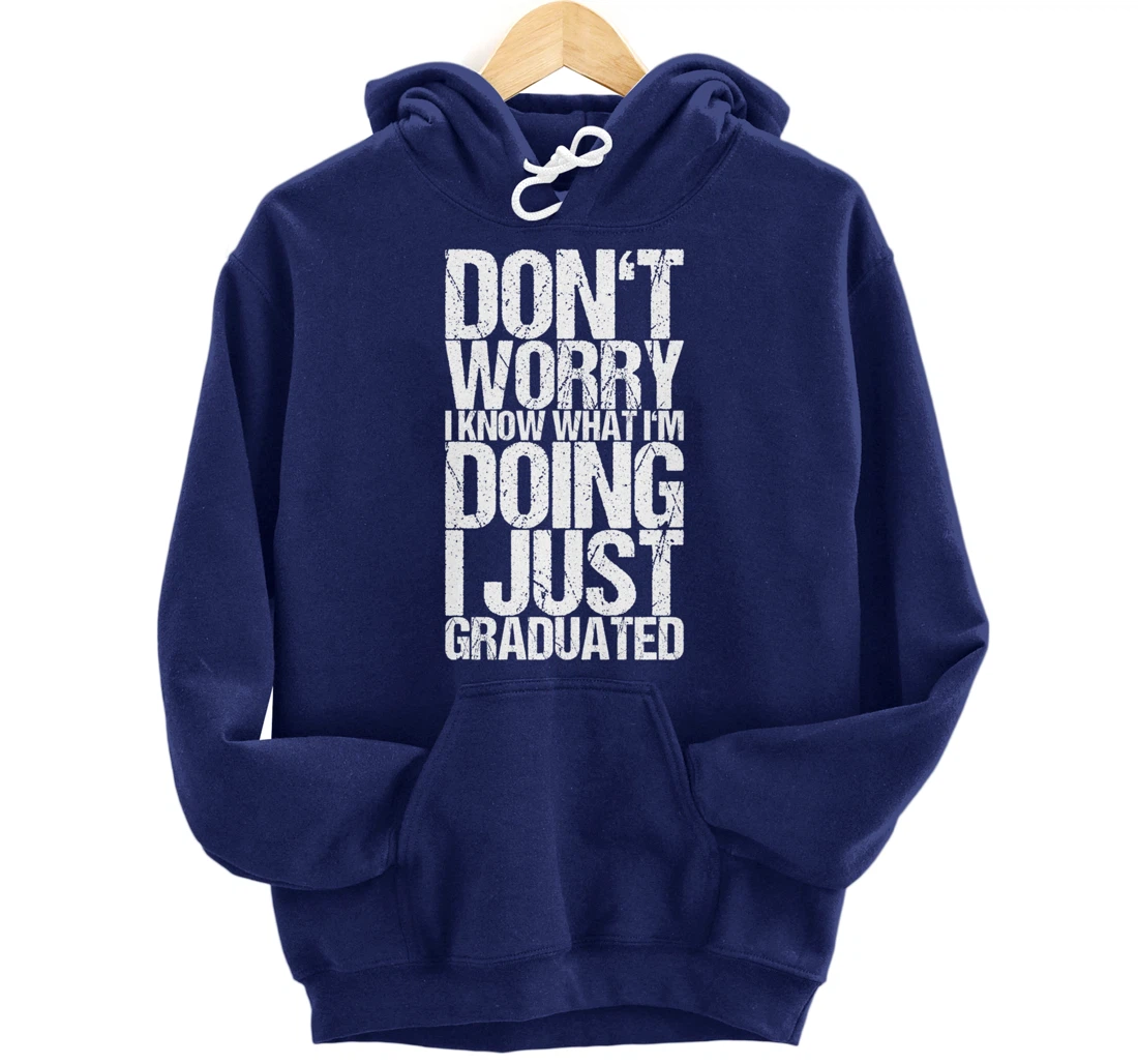 Don't Worry I Know What I'm Doing I Just Graduated Pullover Hoodie