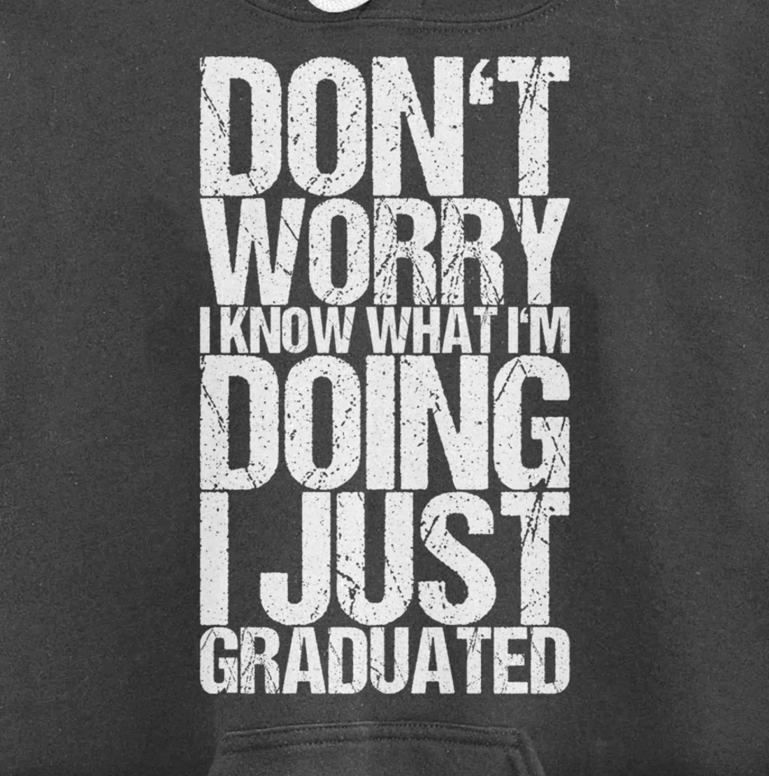 Don't Worry I Know What I'm Doing I Just Graduated Pullover Hoodie