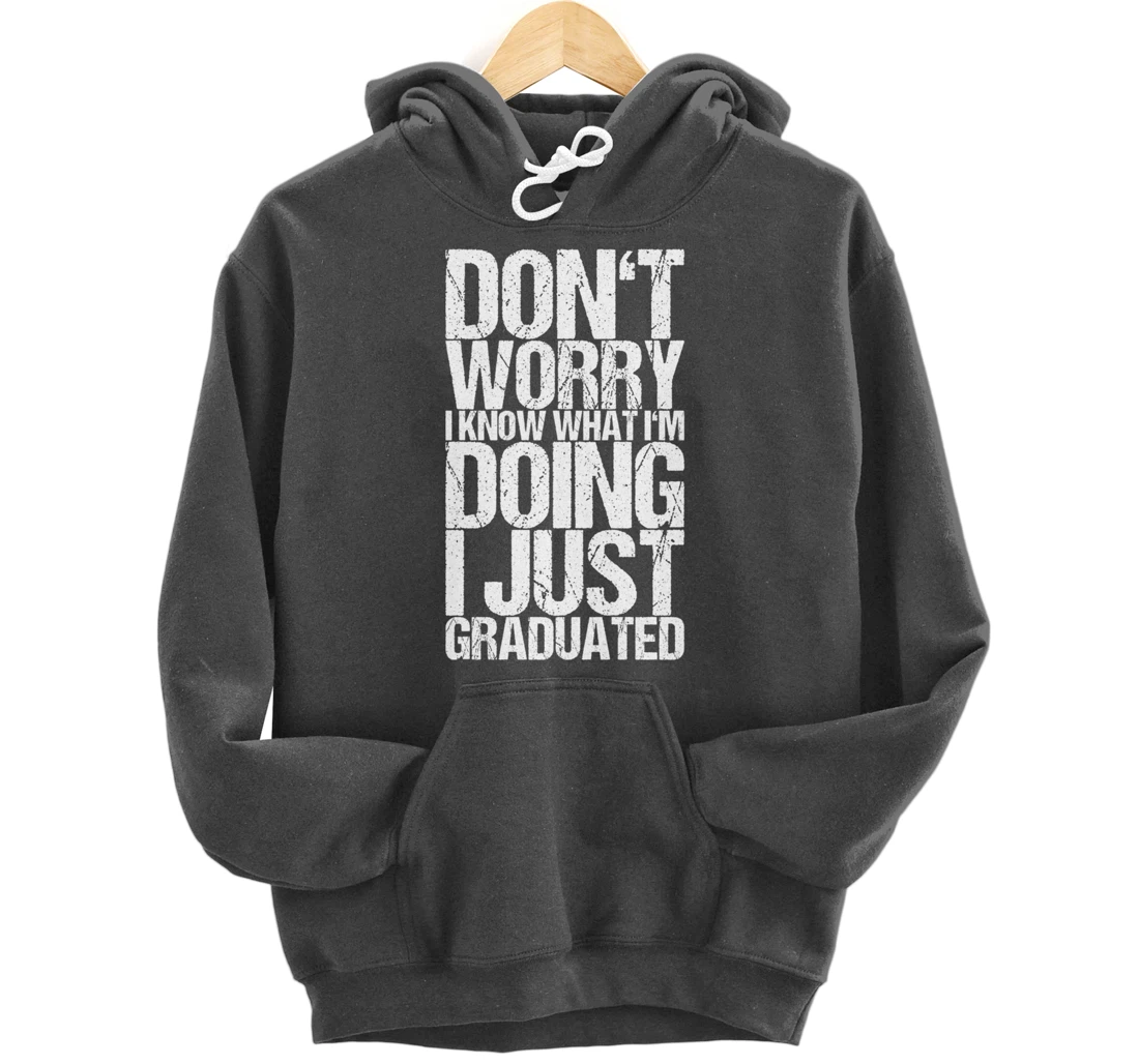 Don't Worry I Know What I'm Doing I Just Graduated Pullover Hoodie