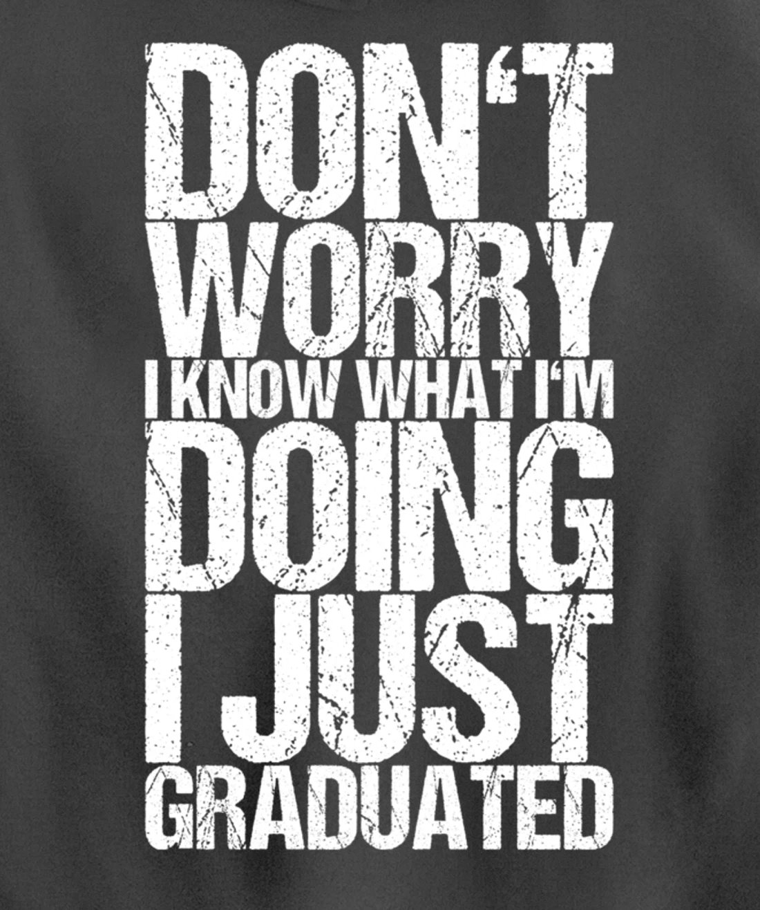 Don't Worry I Know What I'm Doing I Just Graduated Pullover Hoodie
