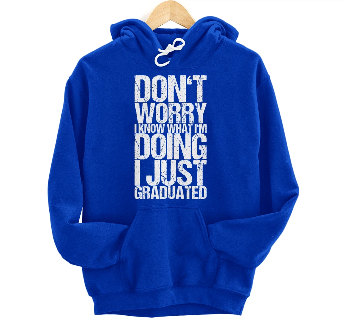 Don't Worry I Know What I'm Doing I Just Graduated Pullover Hoodie