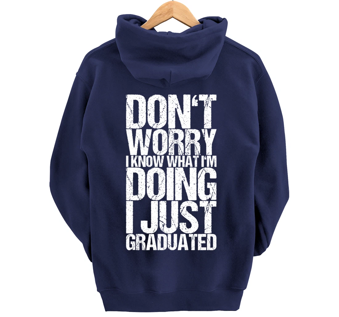 Don't Worry I Know What I'm Doing I Just Graduated Pullover Hoodie