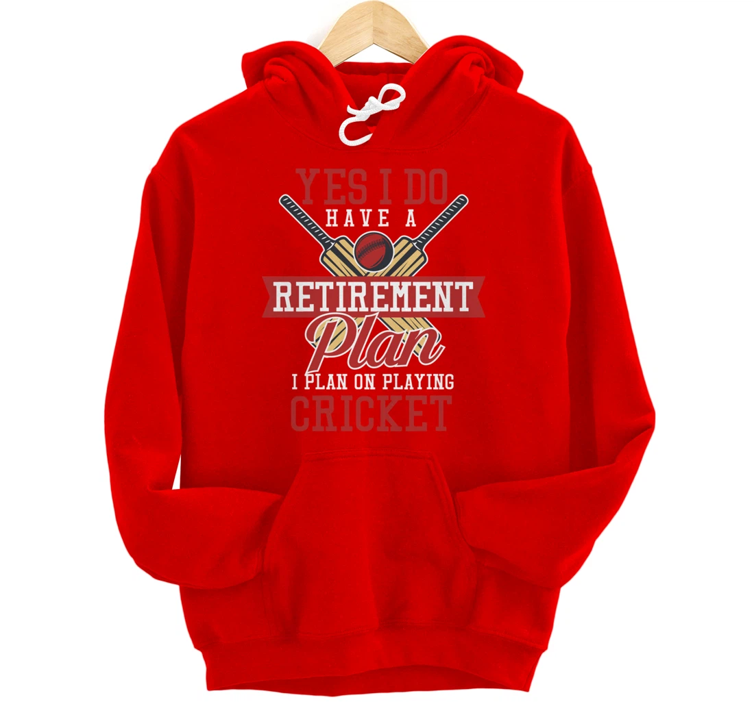 Yes I Have A Retirement Plan I Plan On Playing Cricket Pullover Hoodie