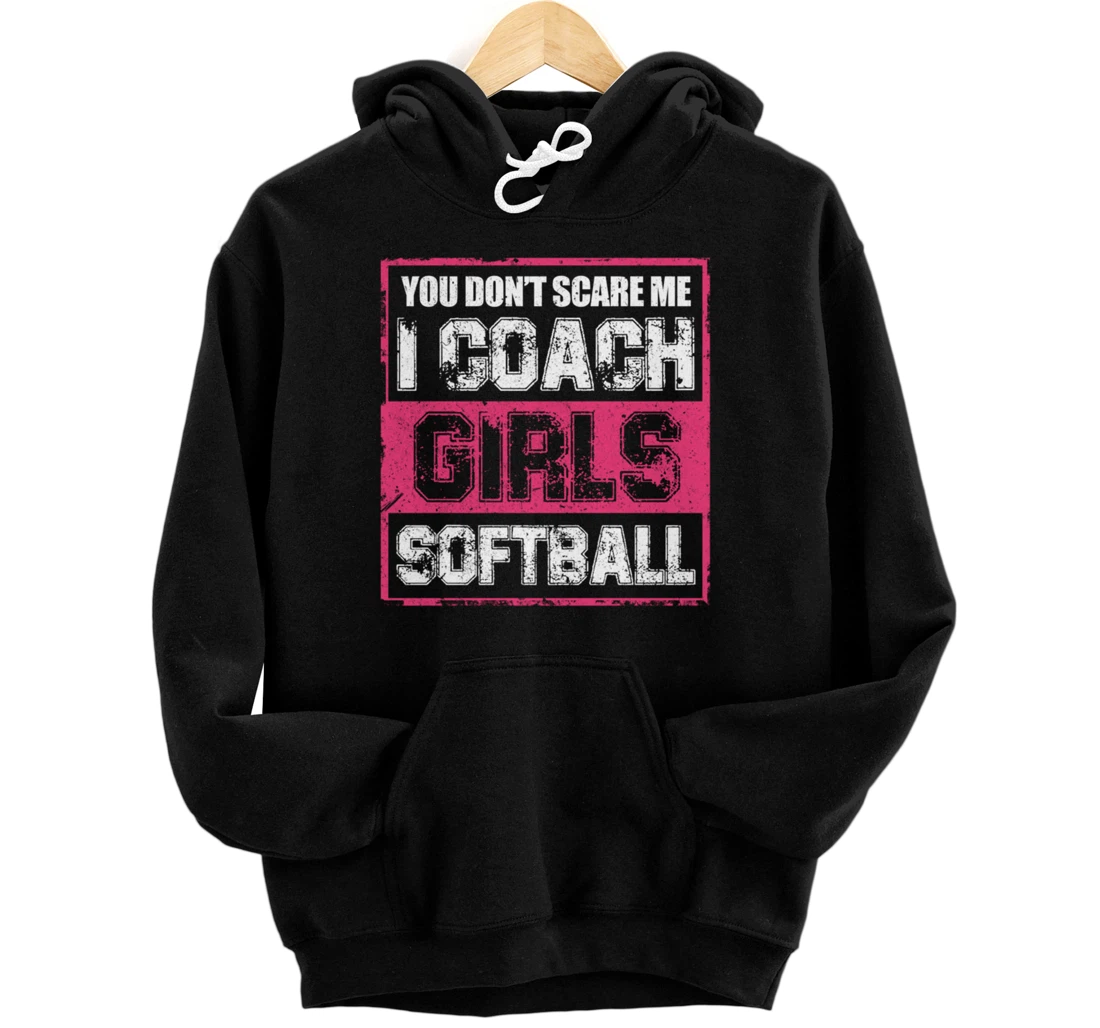 you dont scare me i coach girls softball Design Pullover Hoodie