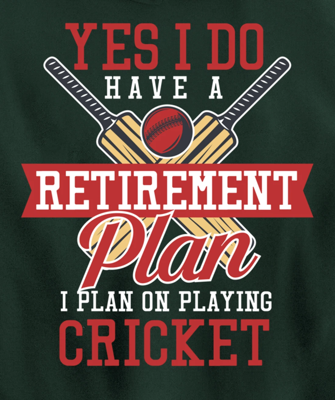 Yes I Have A Retirement Plan I Plan On Playing Cricket Pullover Hoodie