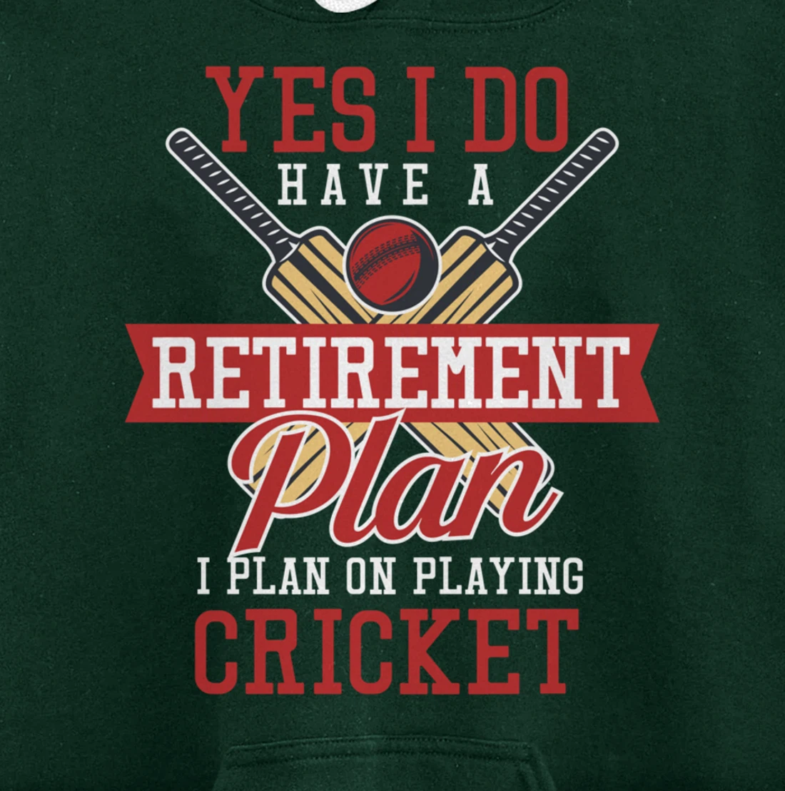 Yes I Have A Retirement Plan I Plan On Playing Cricket Pullover Hoodie