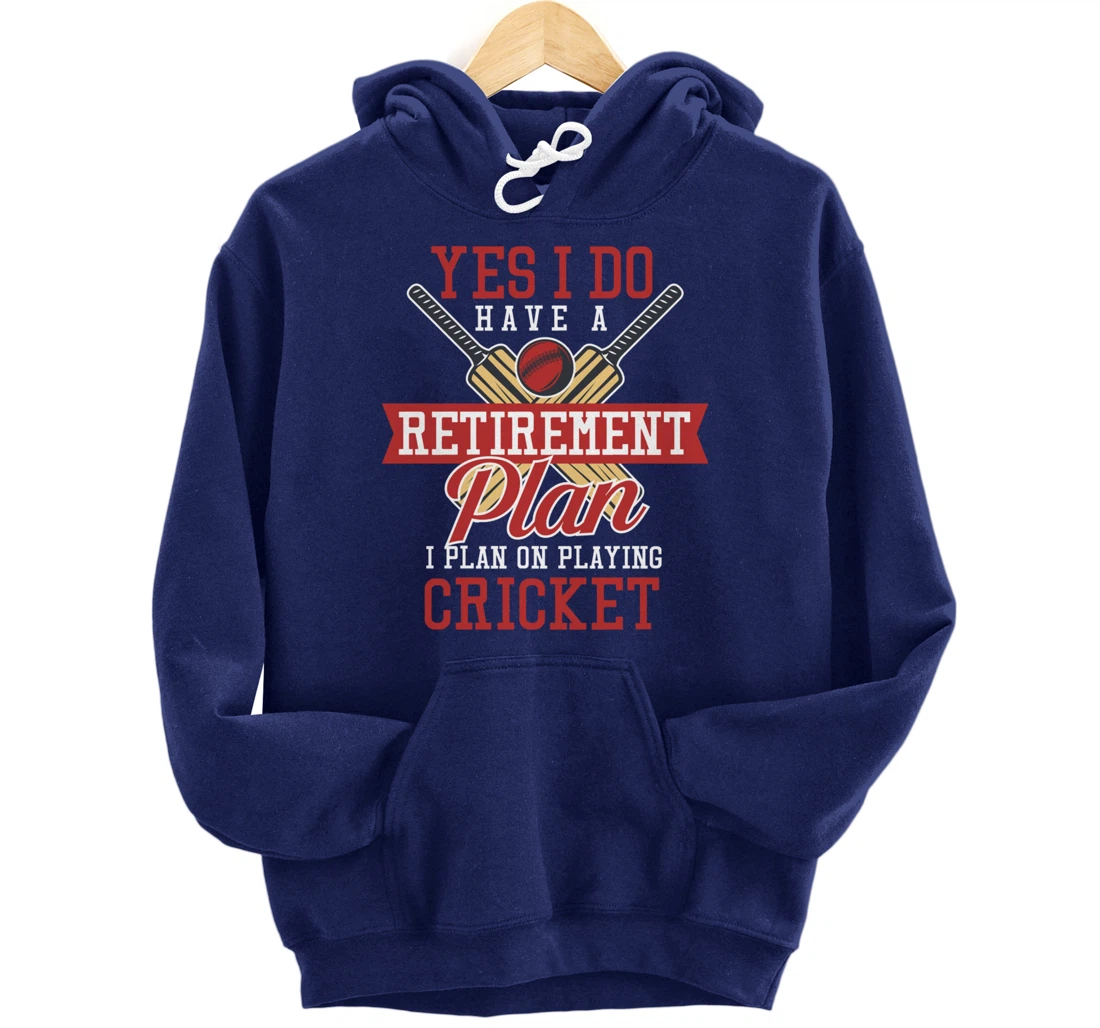 Yes I Have A Retirement Plan I Plan On Playing Cricket Pullover Hoodie