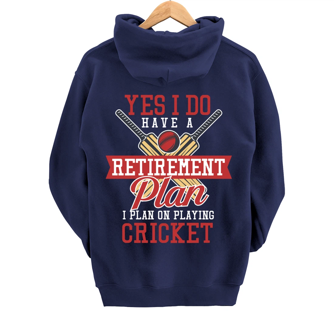 Yes I Have A Retirement Plan I Plan On Playing Cricket Pullover Hoodie
