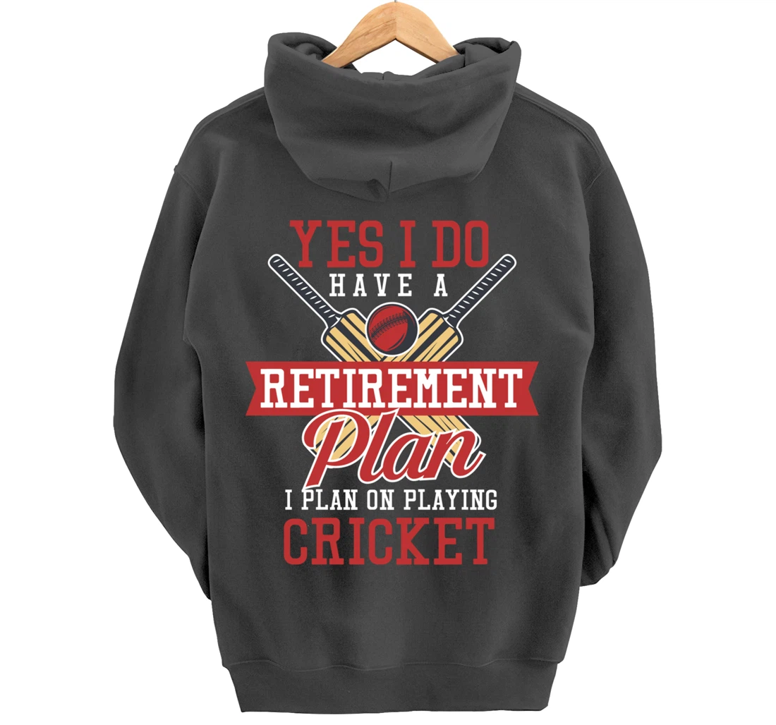 Yes I Have A Retirement Plan I Plan On Playing Cricket Pullover Hoodie