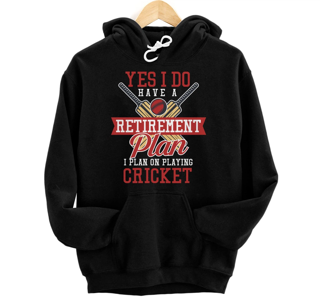 Yes I Have A Retirement Plan I Plan On Playing Cricket Pullover Hoodie