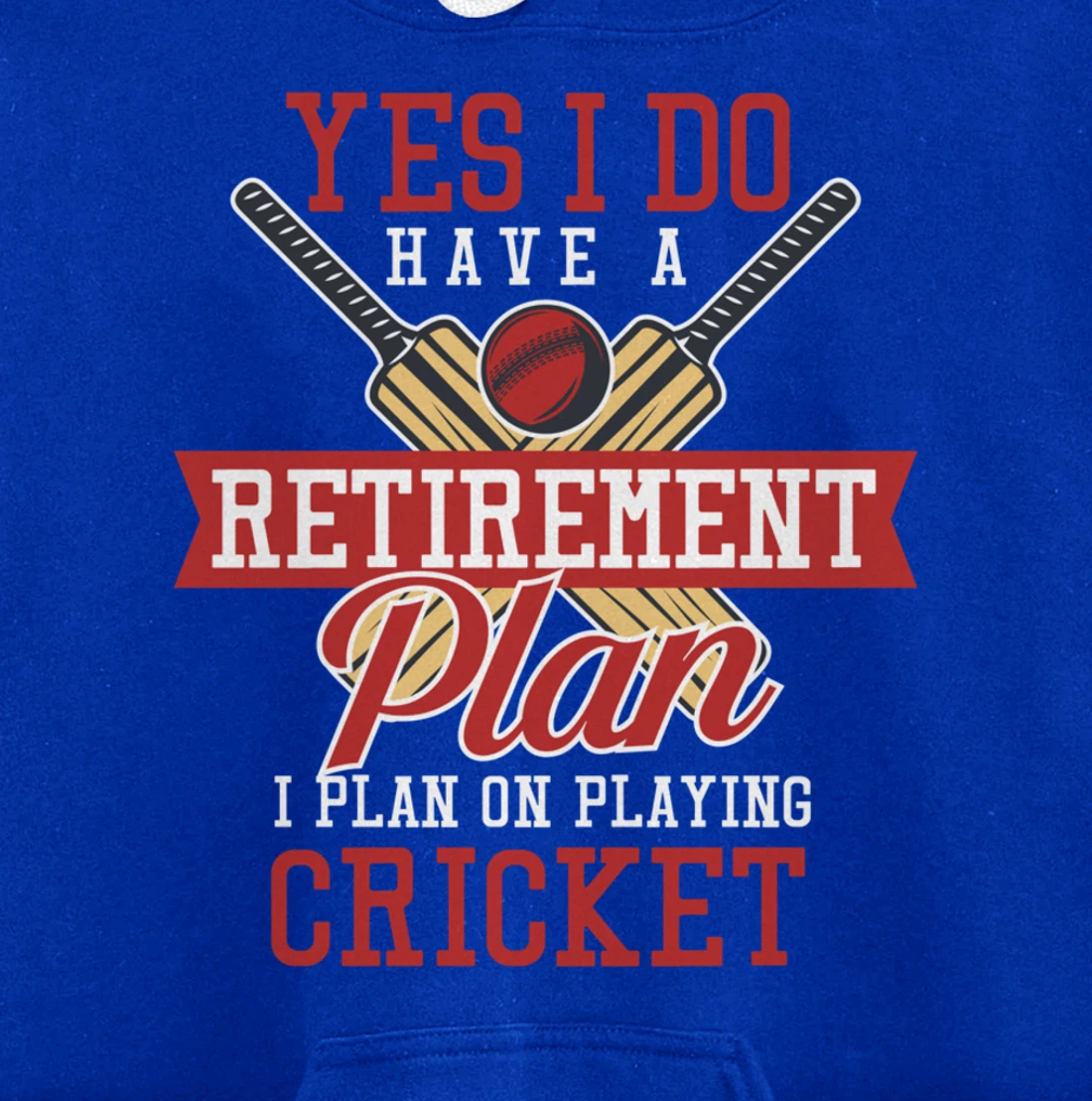 Yes I Have A Retirement Plan I Plan On Playing Cricket Pullover Hoodie