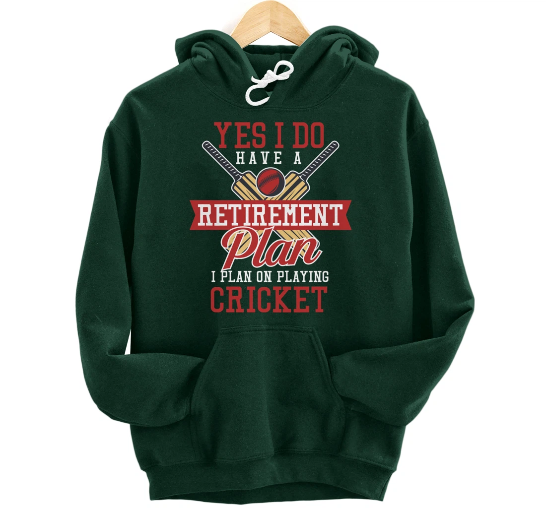 Yes I Have A Retirement Plan I Plan On Playing Cricket Pullover Hoodie