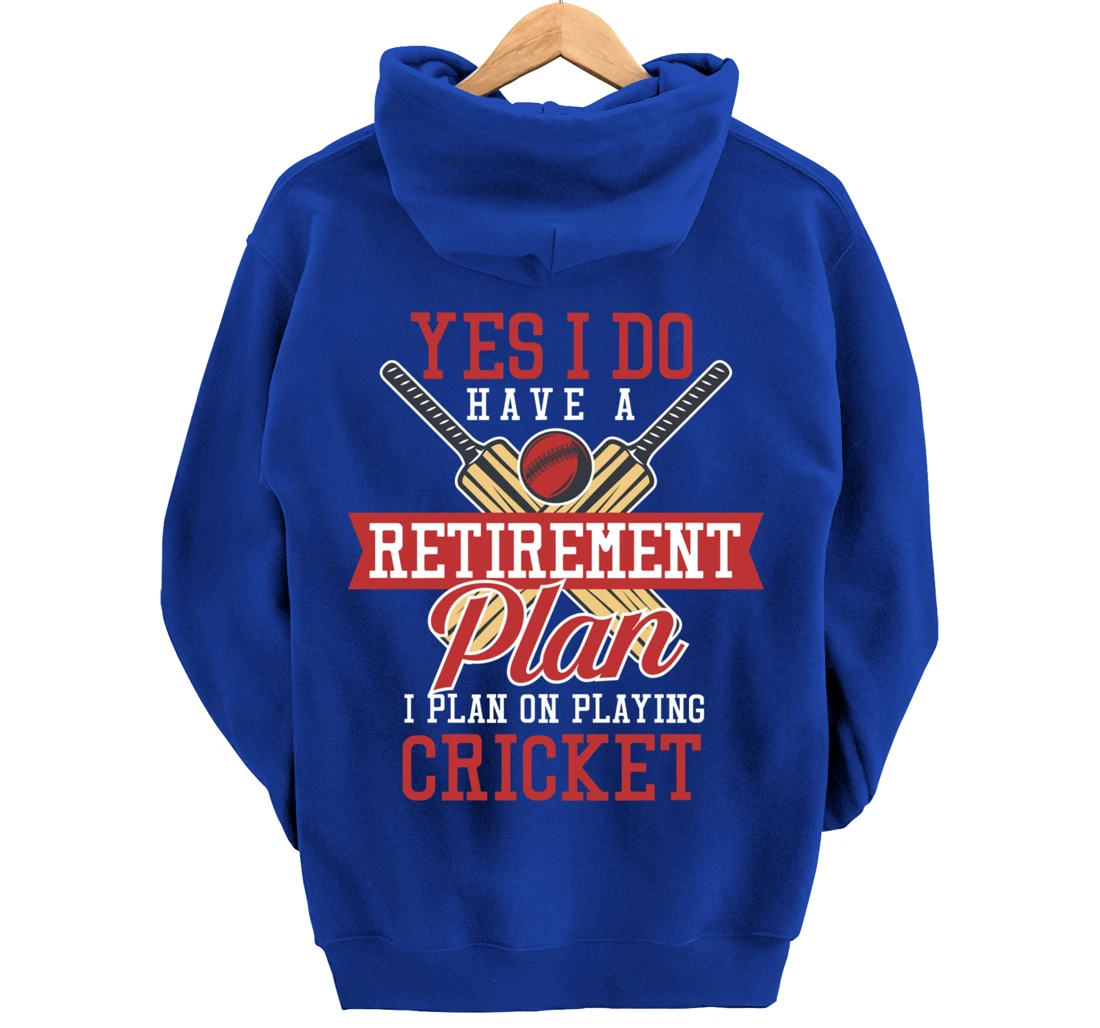 Yes I Have A Retirement Plan I Plan On Playing Cricket Pullover Hoodie