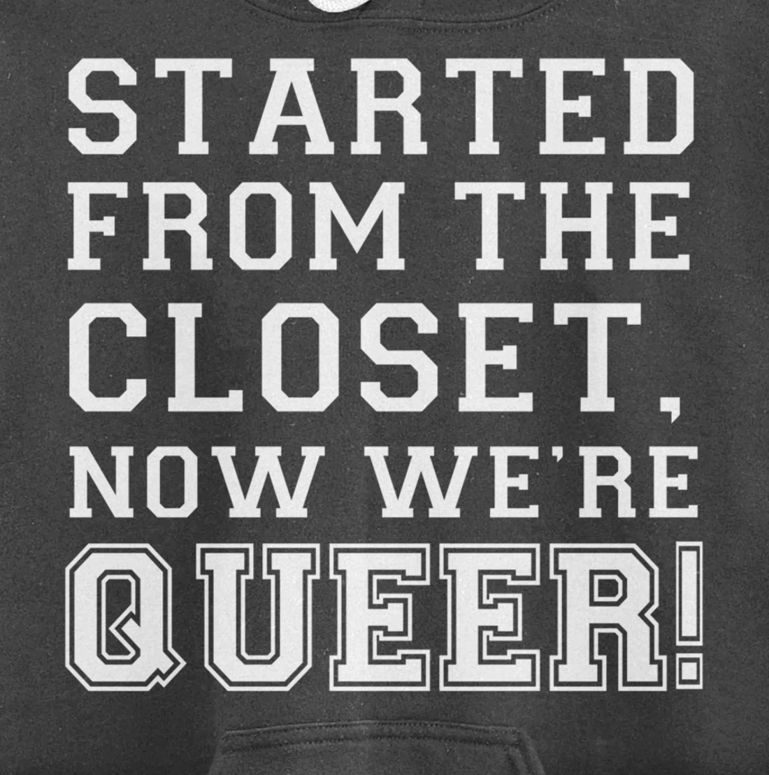 Started From The CLoset Now We're Queer Pullover Hoodie