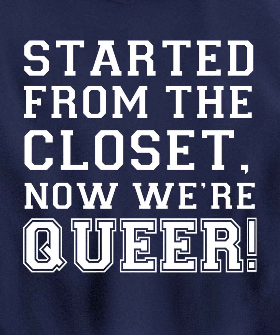 Started From The CLoset Now We're Queer Pullover Hoodie