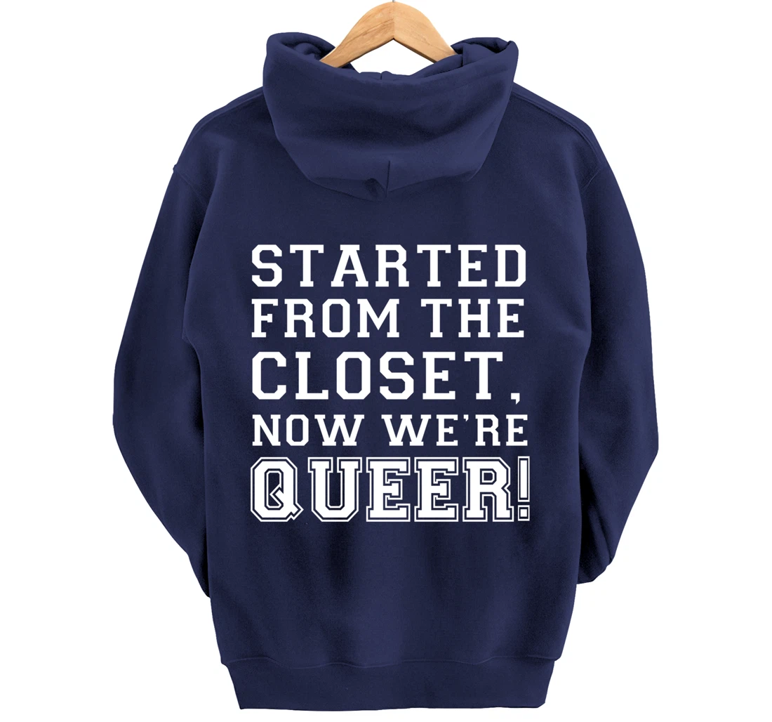 Started From The CLoset Now We're Queer Pullover Hoodie