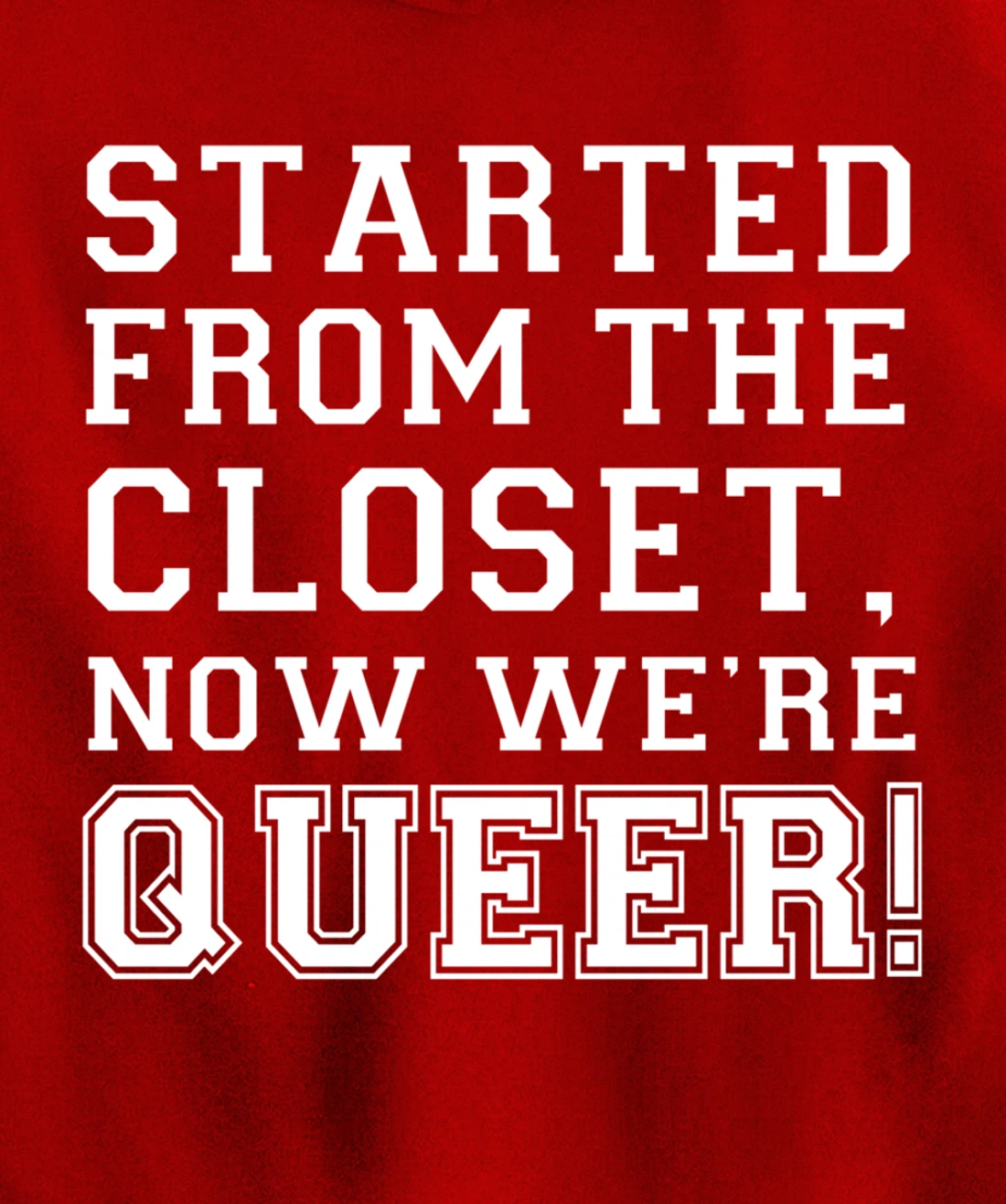Started From The CLoset Now We're Queer Pullover Hoodie