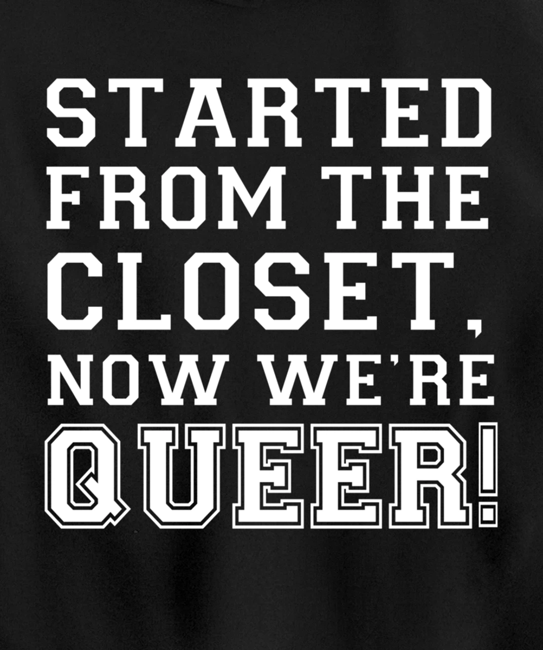 Started From The CLoset Now We're Queer Pullover Hoodie