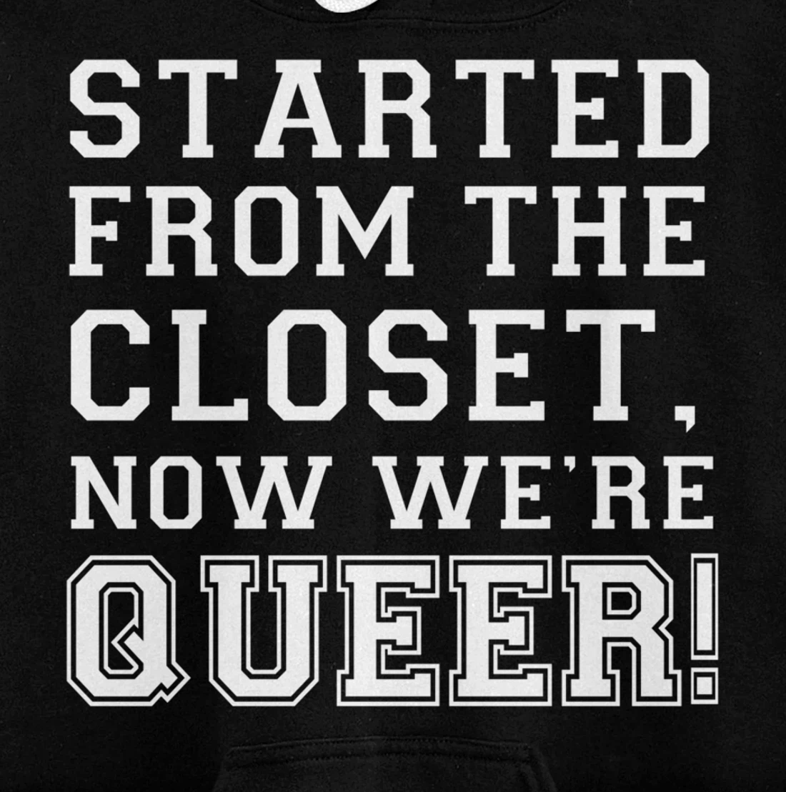 Started From The CLoset Now We're Queer Pullover Hoodie