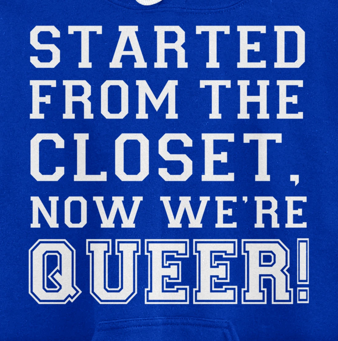 Started From The CLoset Now We're Queer Pullover Hoodie