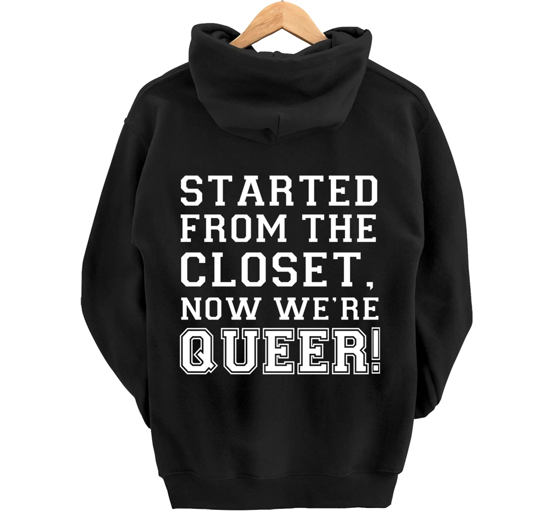 Started From The CLoset Now We're Queer Pullover Hoodie