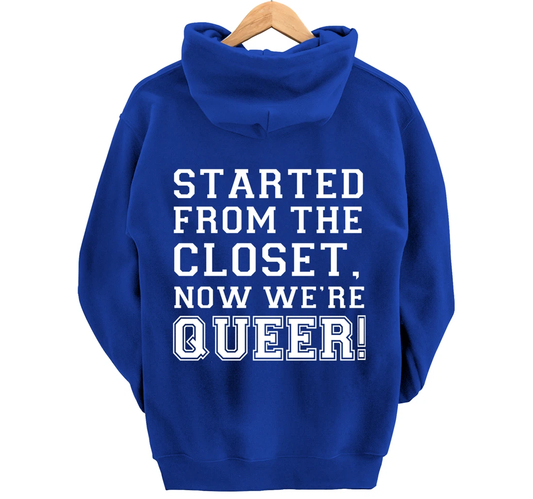 Started From The CLoset Now We're Queer Pullover Hoodie