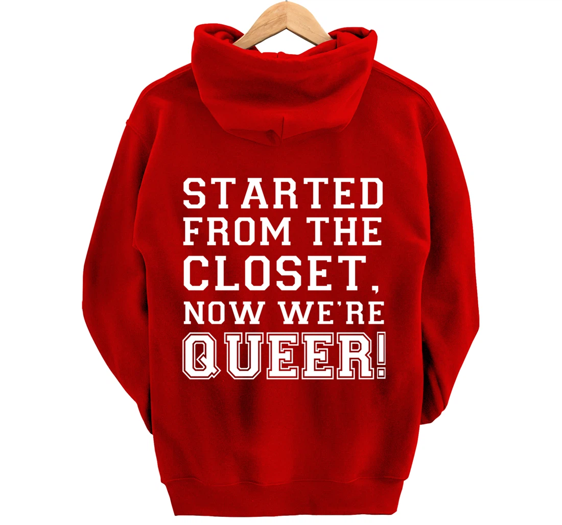 Started From The CLoset Now We're Queer Pullover Hoodie