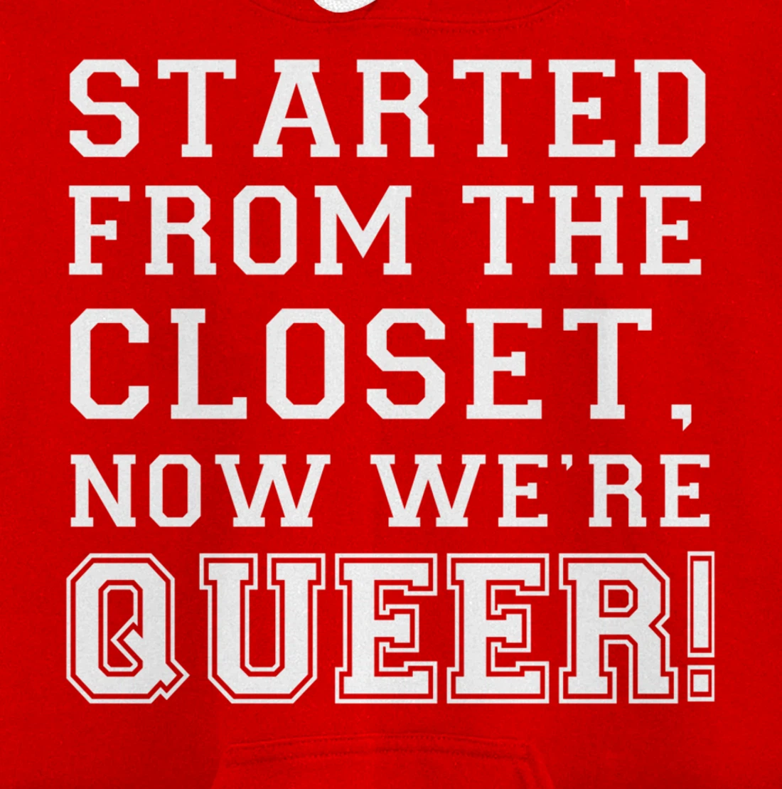 Started From The CLoset Now We're Queer Pullover Hoodie