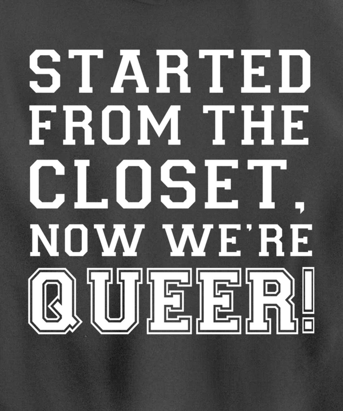 Started From The CLoset Now We're Queer Pullover Hoodie
