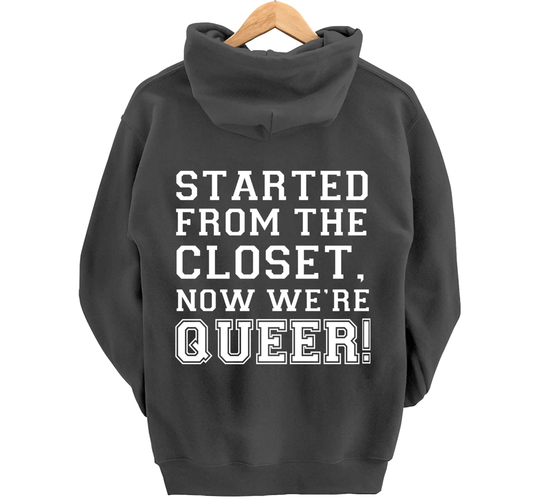 Started From The CLoset Now We're Queer Pullover Hoodie