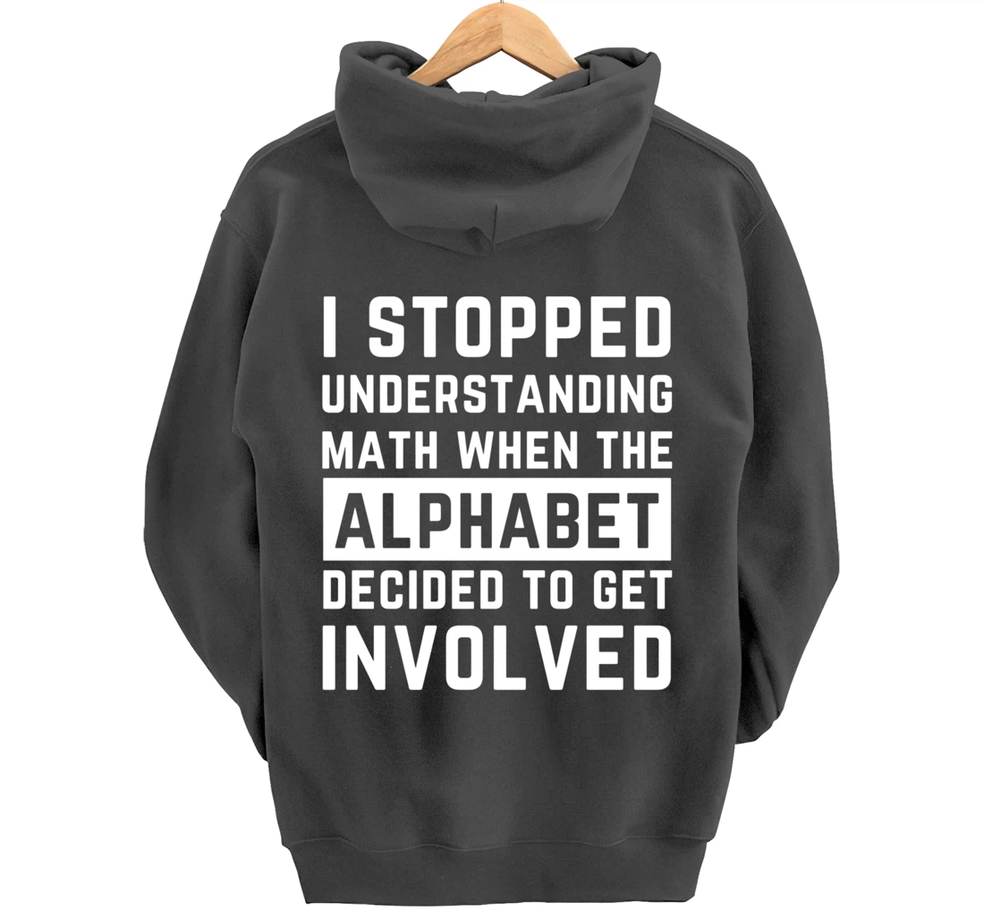 Stopped Understanding Math When Alphabet Got Involved Gift Pullover Hoodie