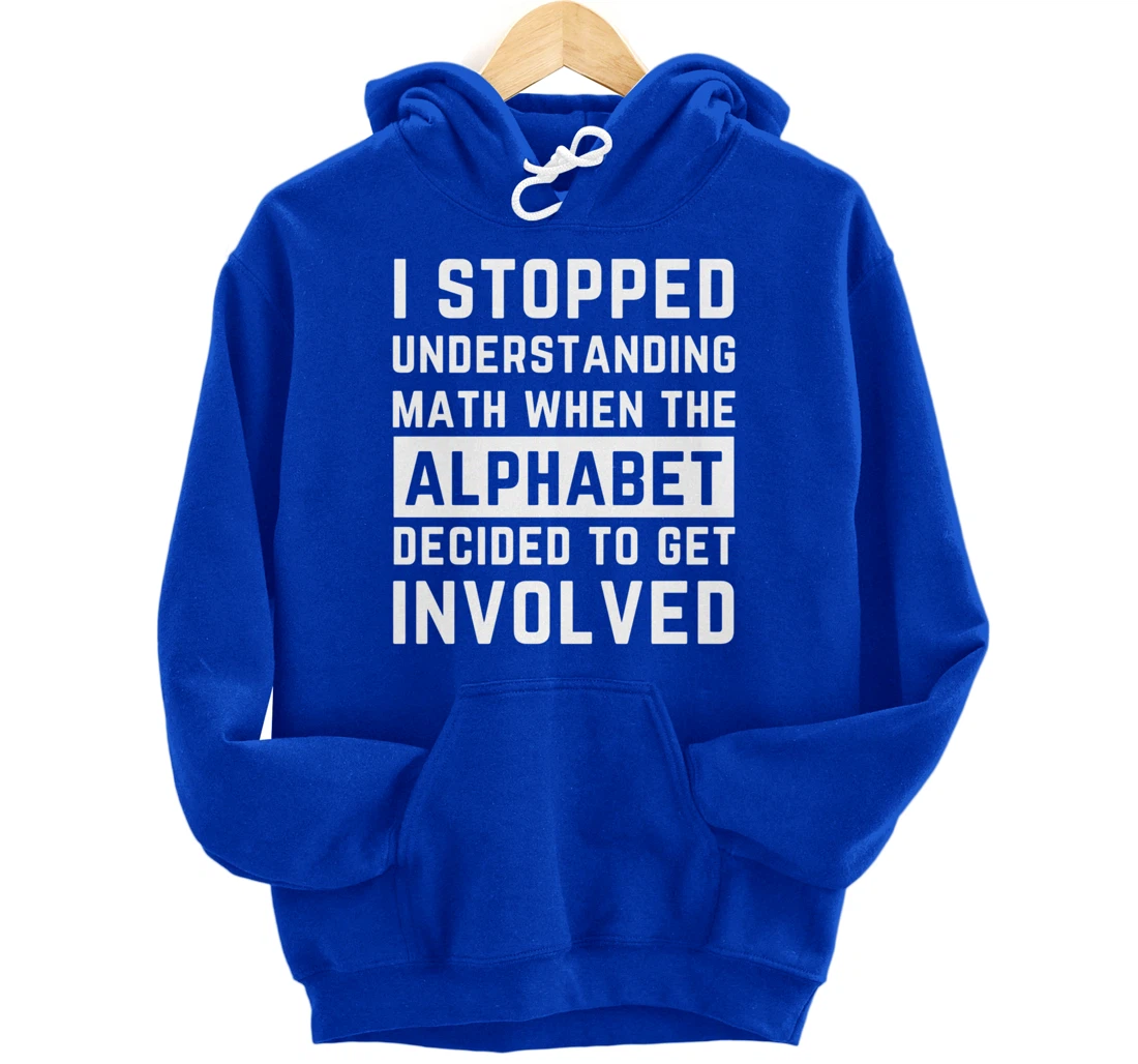 Stopped Understanding Math When Alphabet Got Involved Gift Pullover Hoodie