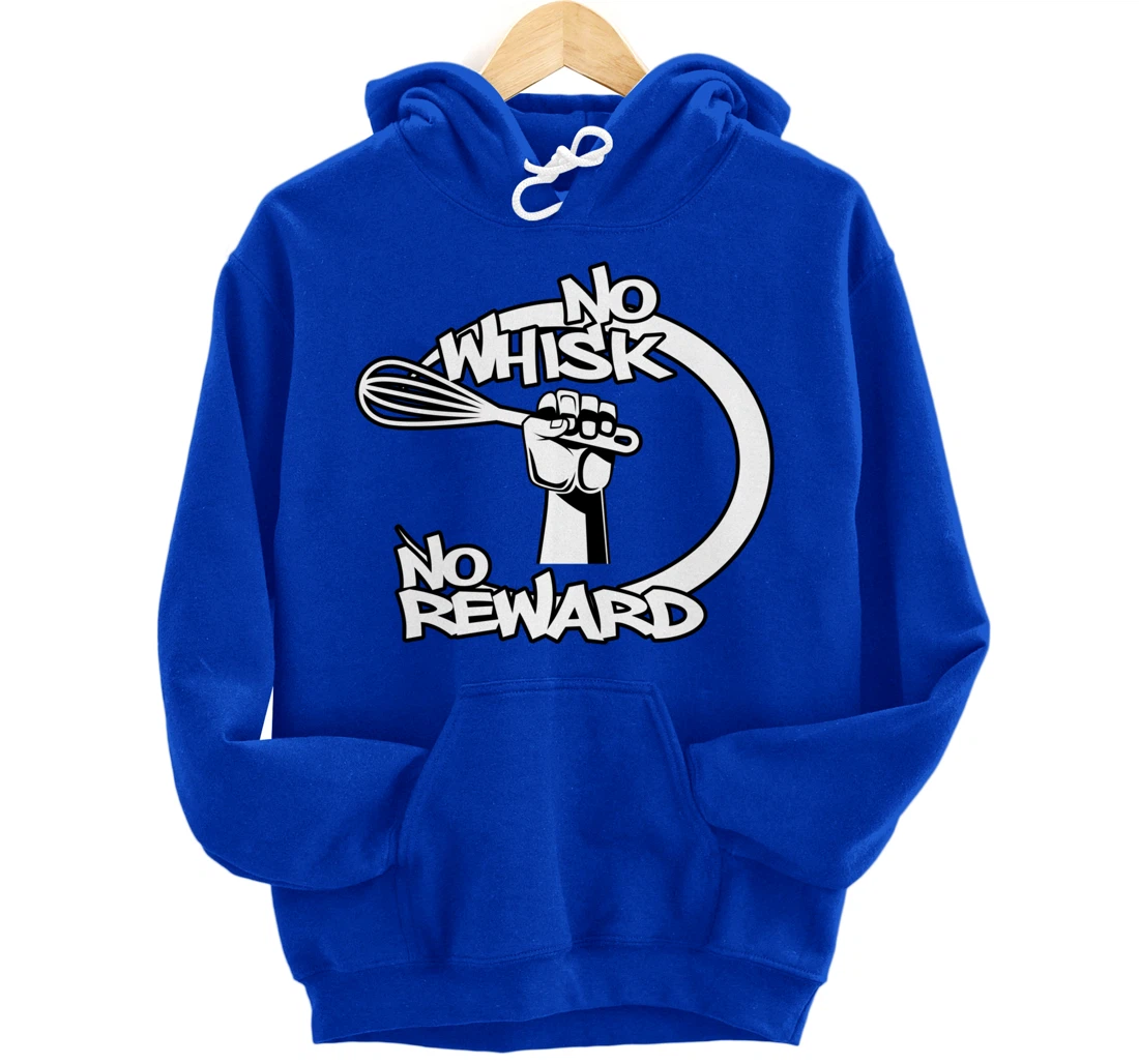 No Whisk No Reward Funny Kitchen Baking Culinary Chef Joke Pullover Hoodie