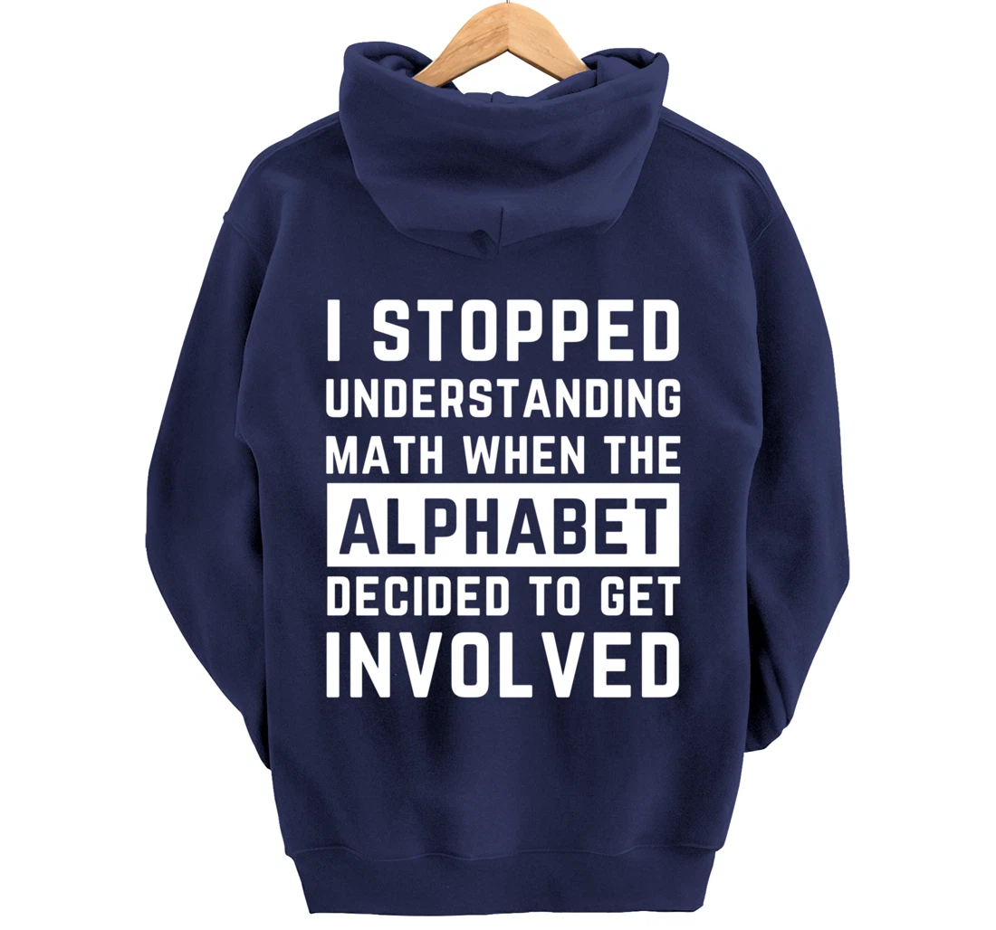 Stopped Understanding Math When Alphabet Got Involved Gift Pullover Hoodie