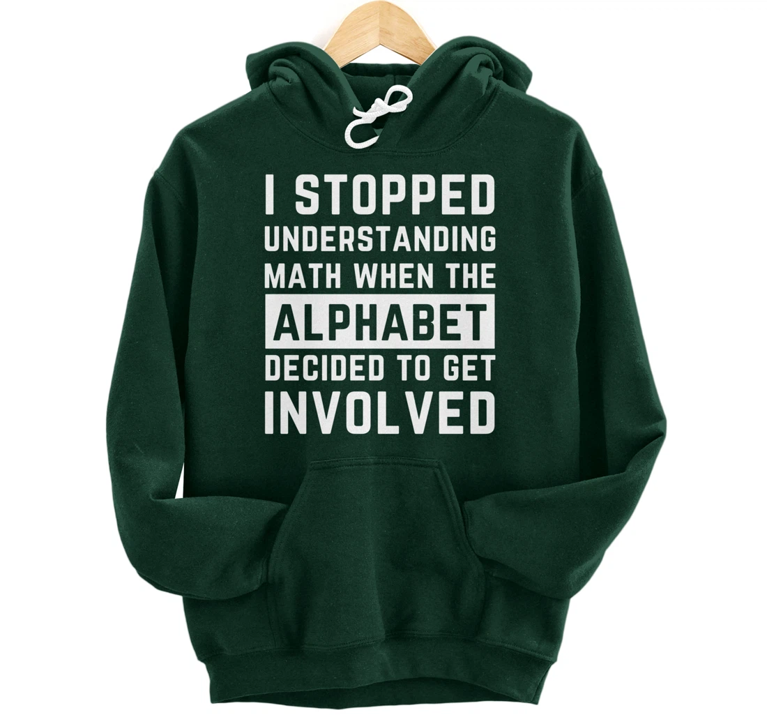 Stopped Understanding Math When Alphabet Got Involved Gift Pullover Hoodie