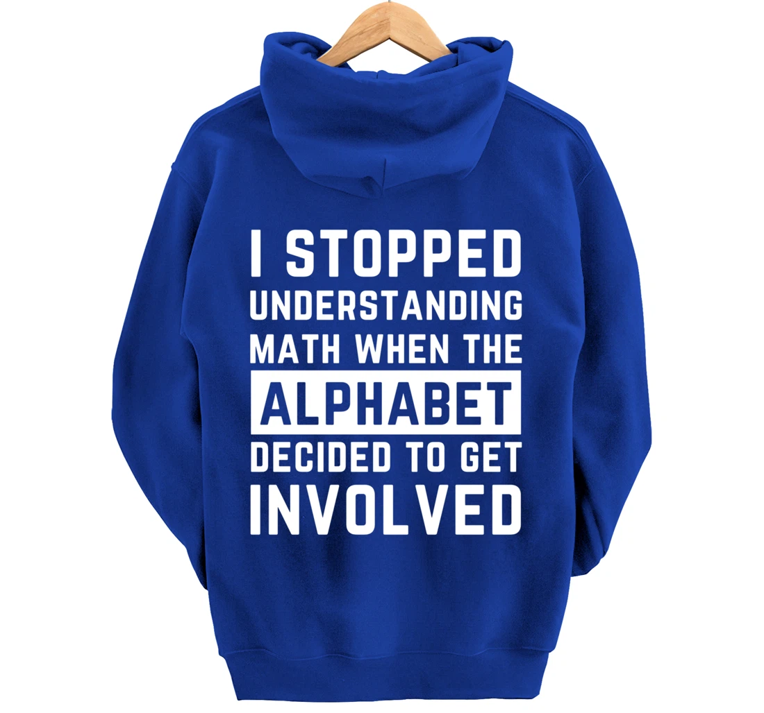 Stopped Understanding Math When Alphabet Got Involved Gift Pullover Hoodie