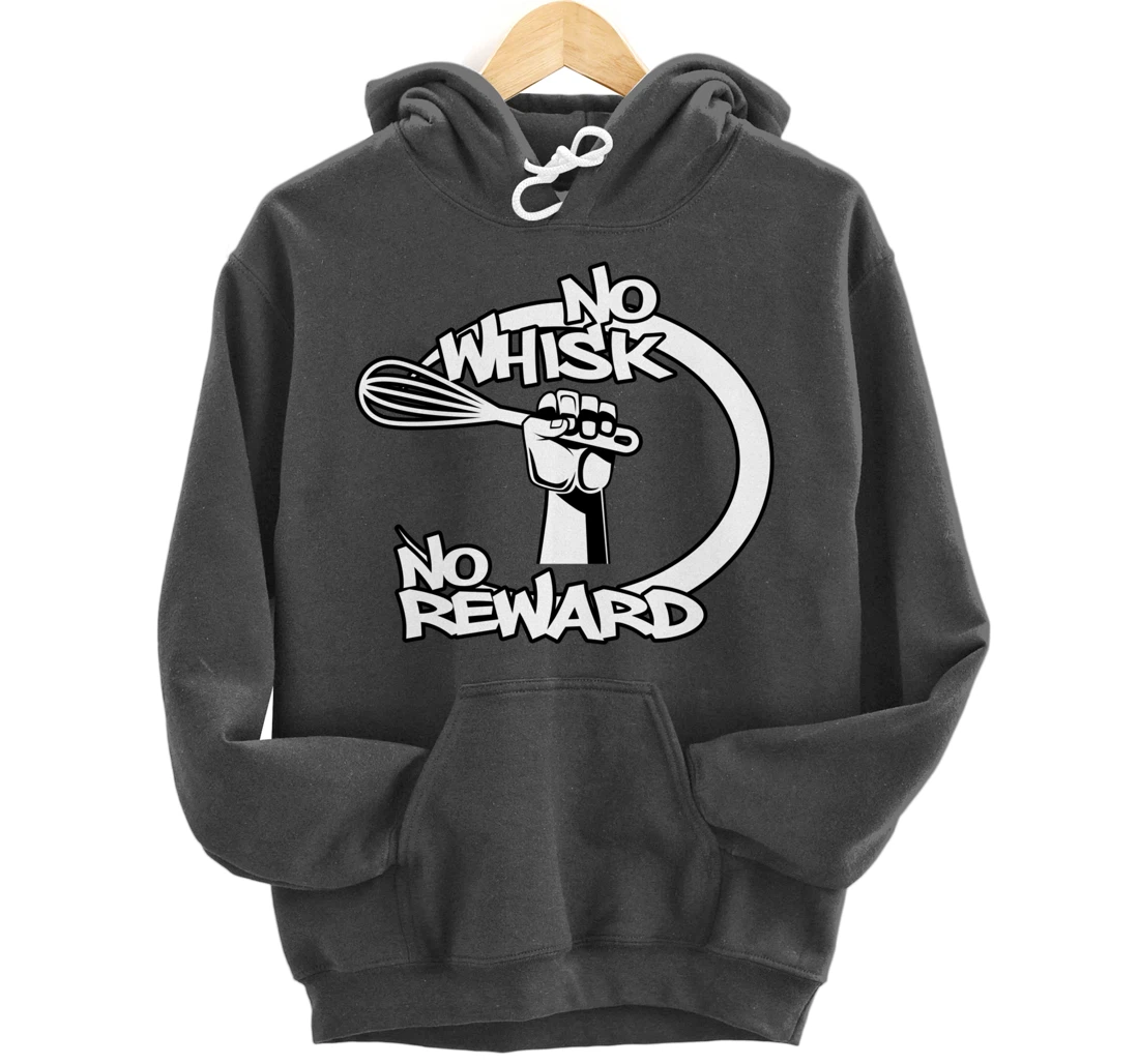 No Whisk No Reward Funny Kitchen Baking Culinary Chef Joke Pullover Hoodie