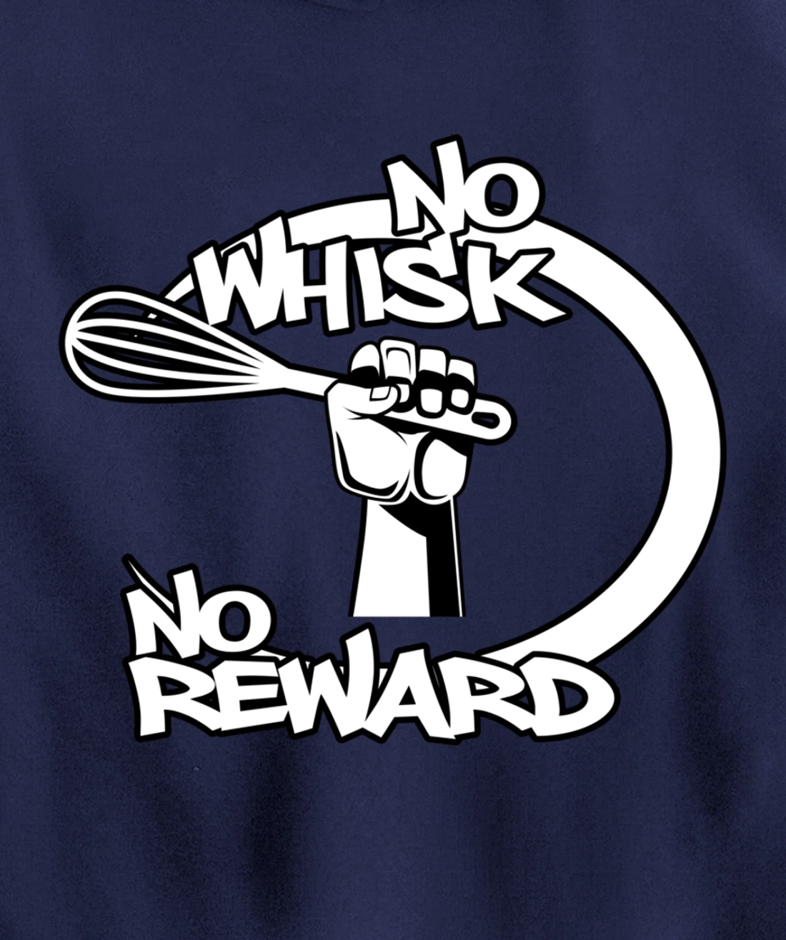 No Whisk No Reward Funny Kitchen Baking Culinary Chef Joke Pullover Hoodie